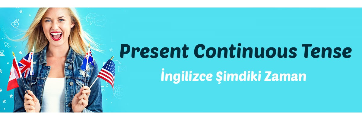 Present Continuous Tense - İngilizce Şimdiki Zaman 